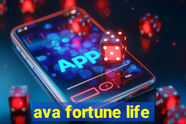 ava fortune life